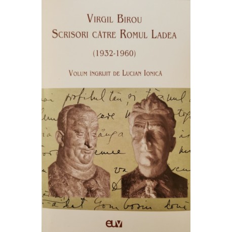 Un epistolar recuperat și protagoniștii lui: Virgil Birou și Romul Ladea Un epistolar recuperat și protagoniștii lui: Virgil Birou și Romul Ladea