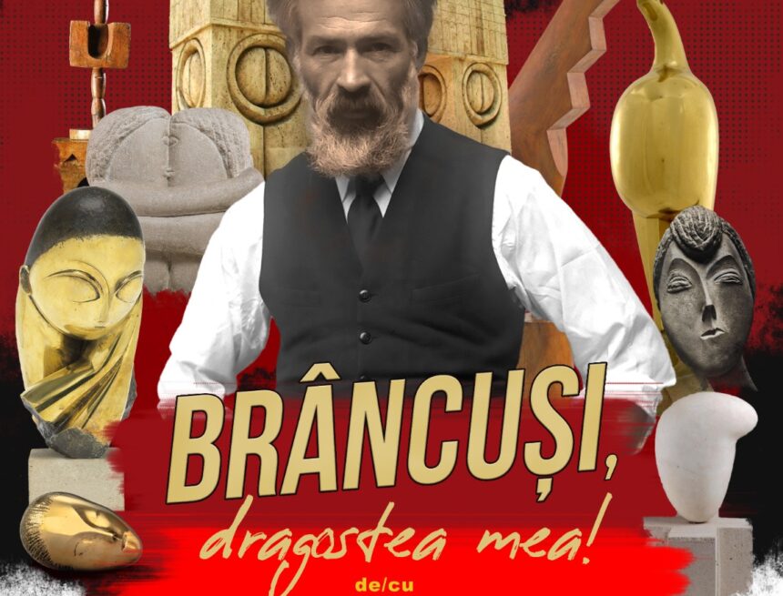 Brâncuși, dragostea mea! Brâncuși, dragostea mea!