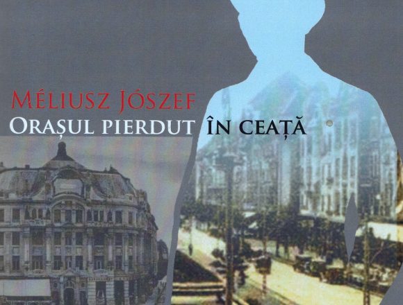 Méliusz József, Orașul pierdut în ceață. Un roman despre Timișoara Méliusz József, Orașul pierdut în ceață. Un roman despre Timișoara