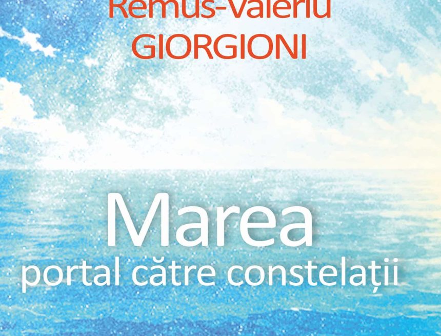 Remus-Valeriu Giorgioni: Marea dintre cuvânt și constelații Remus-Valeriu Giorgioni: Marea dintre cuvânt și constelații